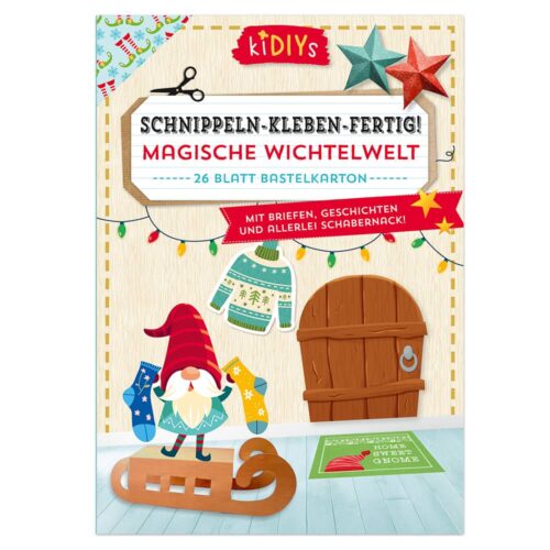 Schnippeln-Kleben-Fertig - Magische Wichtelwelt mit Briefen Geschichten und allerlei Schabernack!